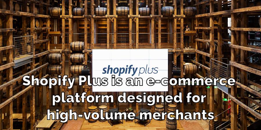 Shopify Plus is an e-commerce platform designed for high-volume merchants
